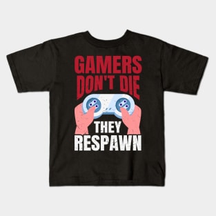 Gamers Don't Die They Respawn Funny Gaming Quote Gamer Gift Kids T-Shirt